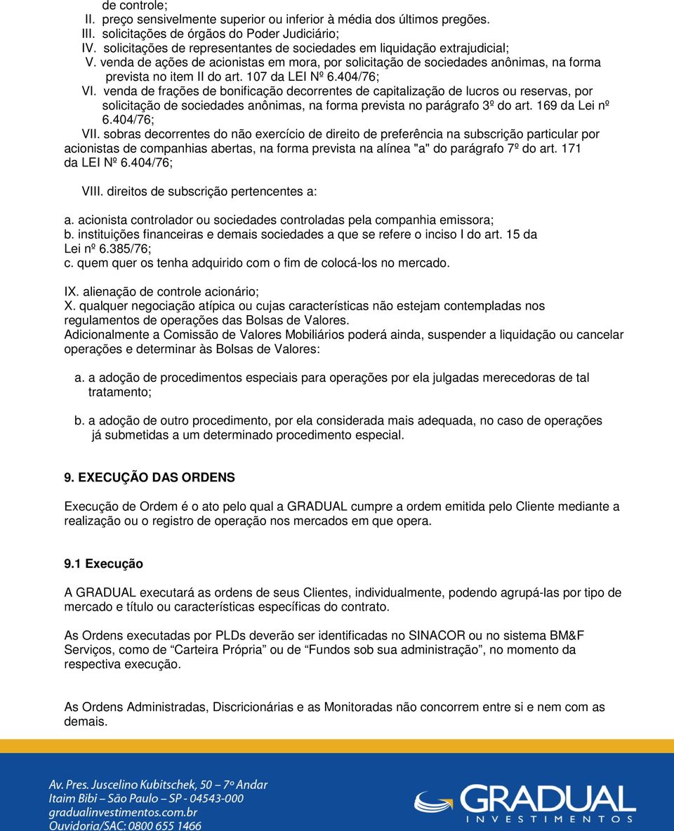 107 da LEI Nº 6.404/76; VI. venda de frações de bonificação decorrentes de capitalização de lucros ou reservas, por solicitação de sociedades anônimas, na forma prevista no parágrafo 3º do art.