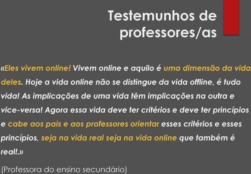 As implicações de uma vida têm implicações na outra e vice-versa!