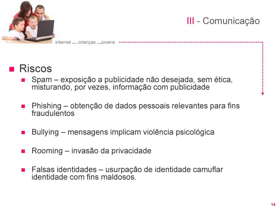 fins fraudulentos Bullying mensagens implicam violência psicológica Rooming invasão da