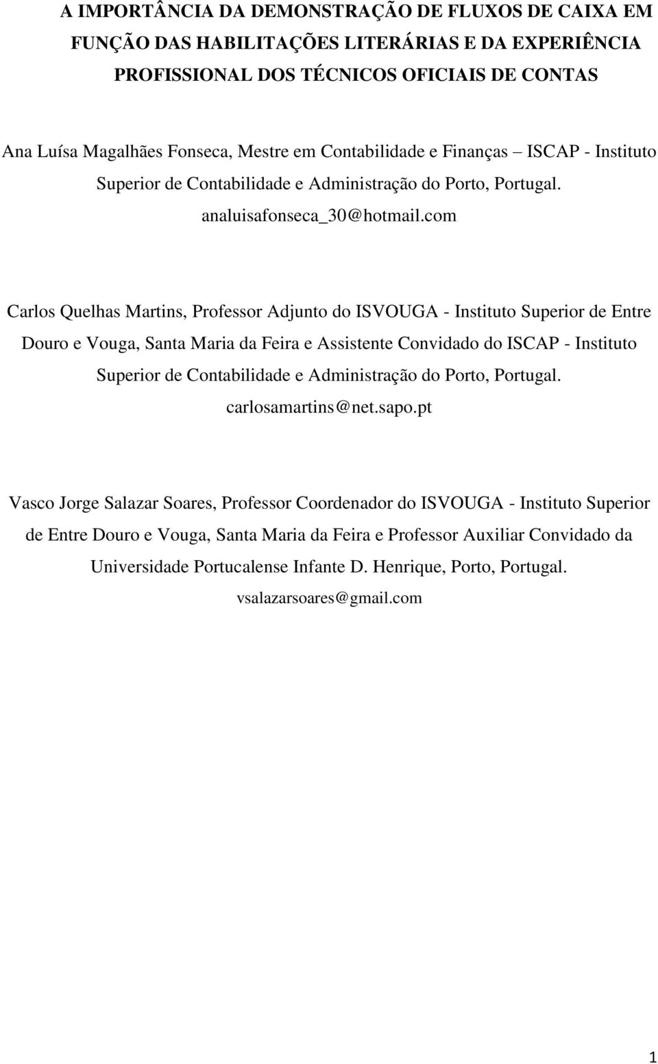 com Carlos Quelhas Martins, Professor Adjunto do ISVOUGA - Instituto Superior de Entre Douro e Vouga, Santa Maria da Feira e Assistente Convidado do ISCAP - Instituto Superior de Contabilidade e