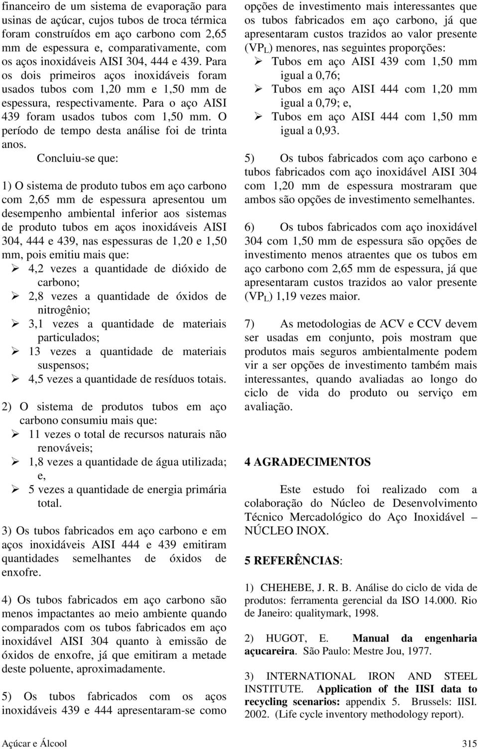 O período de tempo desta análise foi de trinta anos.