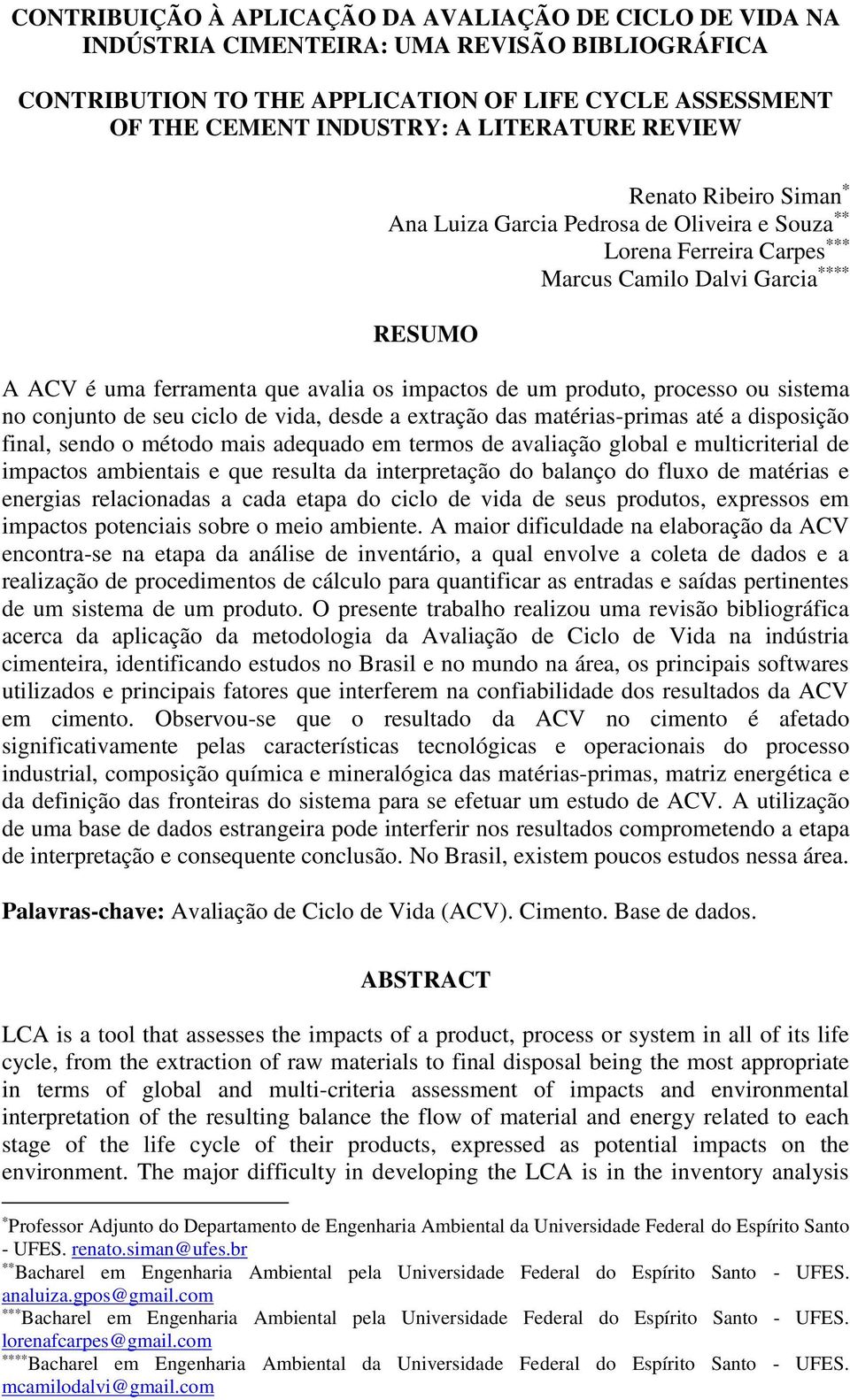 produto, processo ou sistema no conjunto de seu ciclo de vida, desde a extração das matérias-primas até a disposição final, sendo o método mais adequado em termos de avaliação global e multicriterial