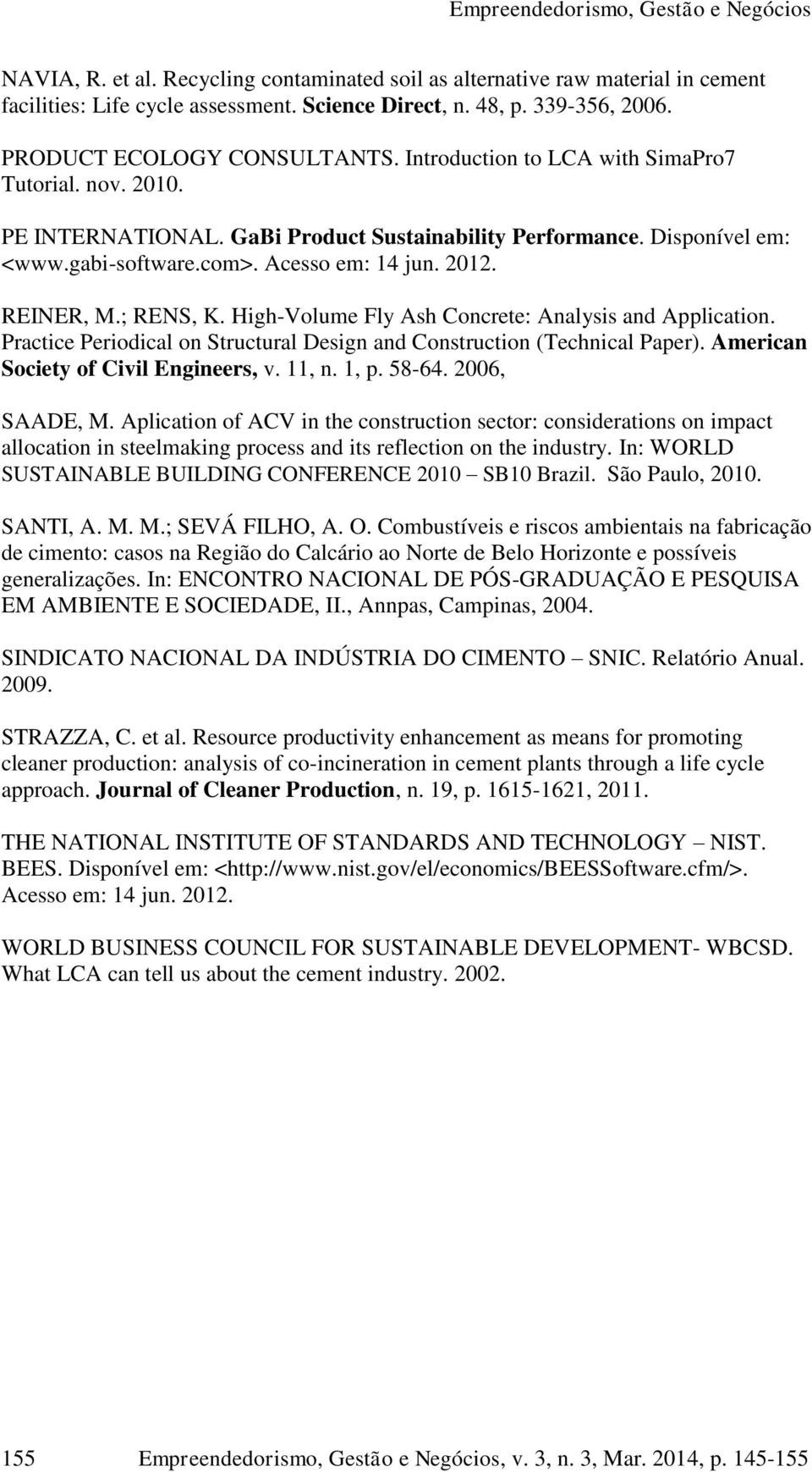 High-Volume Fly Ash Concrete: Analysis and Application. Practice Periodical on Structural Design and Construction (Technical Paper). American Society of Civil Engineers, v. 11, n. 1, p. 58-64.