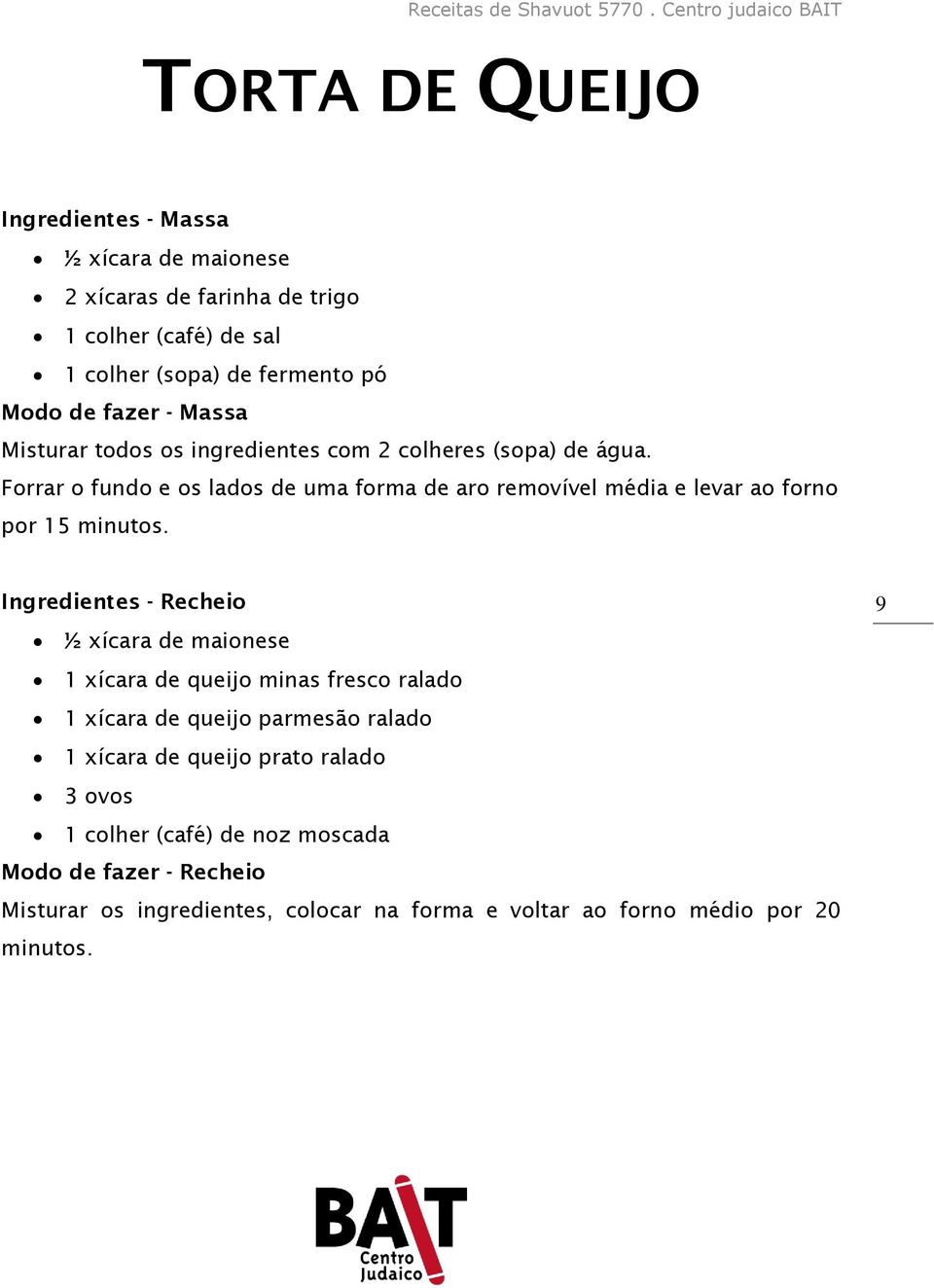 Forrar o fundo e os lados de uma forma de aro removível média e levar ao forno por 15 minutos.