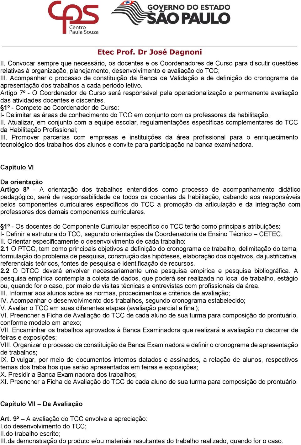 Acompanhar o processo de constituição da Banca de Validação e de definição do cronograma de apresentação dos trabalhos a cada período letivo.