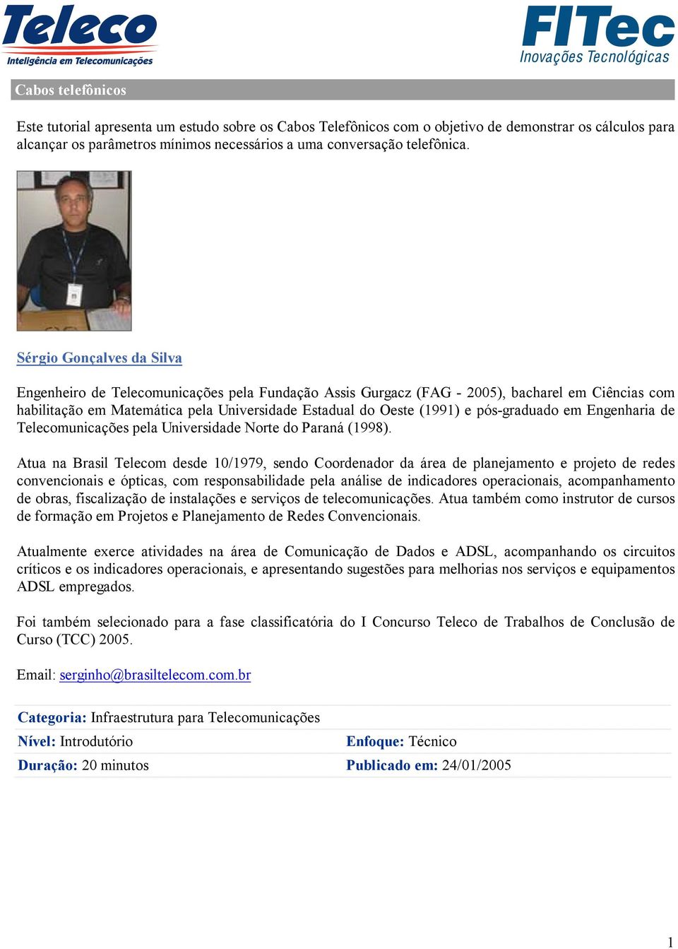 pós-graduado em Engenharia de Telecomunicações pela Universidade Norte do Paraná (1998).