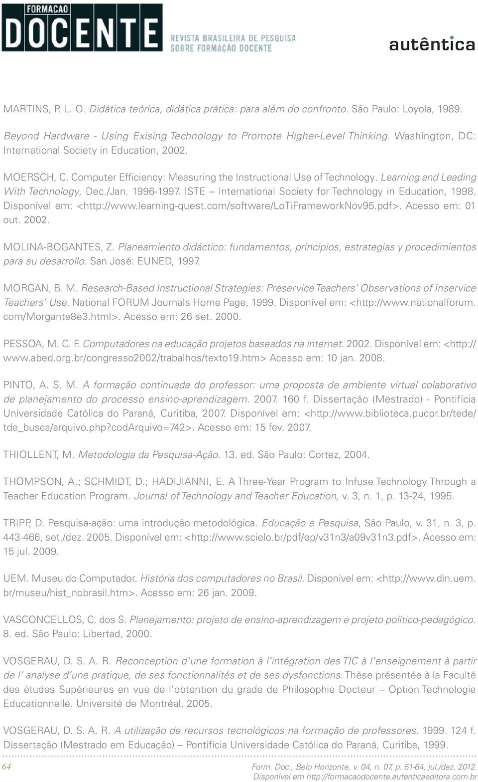 ISTE International Society for Technology in Education, 1998. Disponível em: <http://www.learning-quest.com/software/lotiframeworknov95.pdf>. Acesso em: 01 out. 2002. MOLINA-BOGANTES, Z.