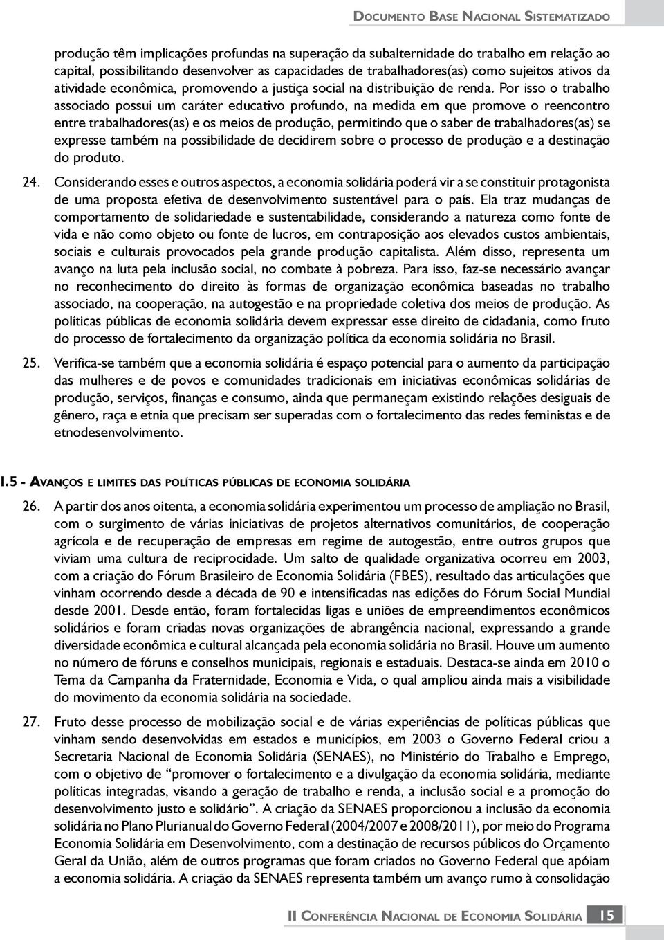 econômica, promovendo a justiça social na distribuição de renda.