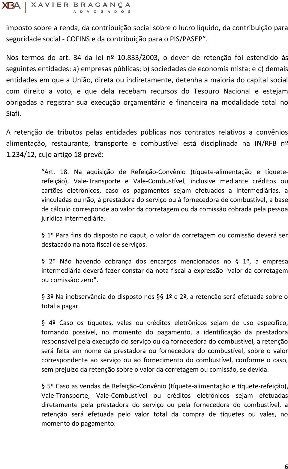 maioria do capital social com direito a voto, e que dela recebam recursos do Tesouro Nacional e estejam obrigadas a registrar sua execução orçamentária e financeira na modalidade total no Siafi.