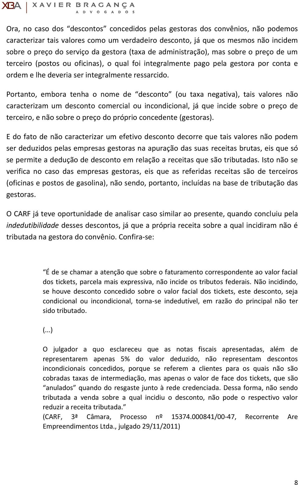 Portanto, embora tenha o nome de desconto (ou taxa negativa), tais valores não caracterizam um desconto comercial ou incondicional, já que incide sobre o preço de terceiro, e não sobre o preço do