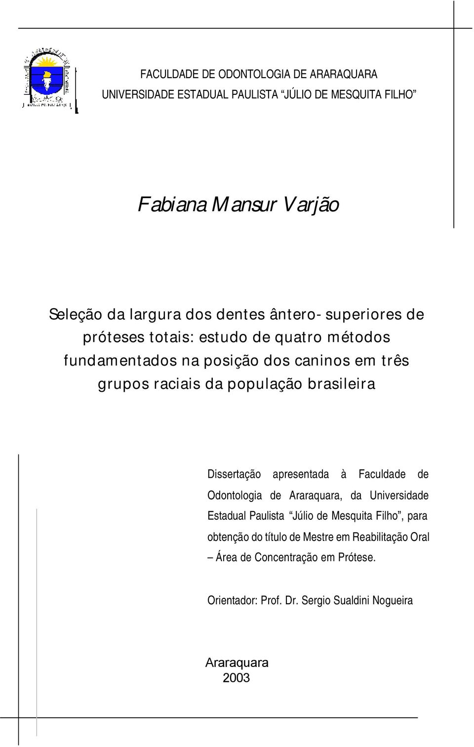 população brasileira Dissertação apresentada à Faculdade de Odontologia de Araraquara, da Universidade Estadual Paulista Júlio de Mesquita