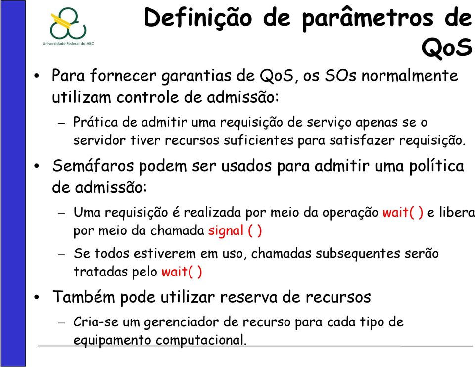 Semáfaros podem ser usados para admitir uma política de admissão: Uma requisição é realizada por meio da operação wait( ) e libera por meio da