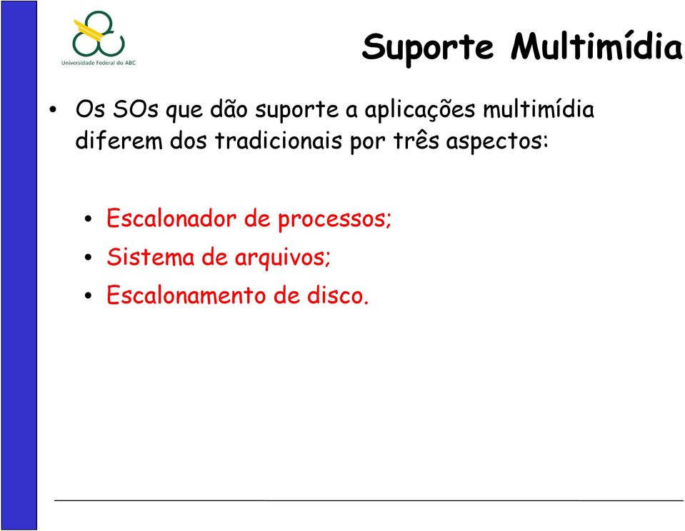 tradicionais por três aspectos: Escalonador