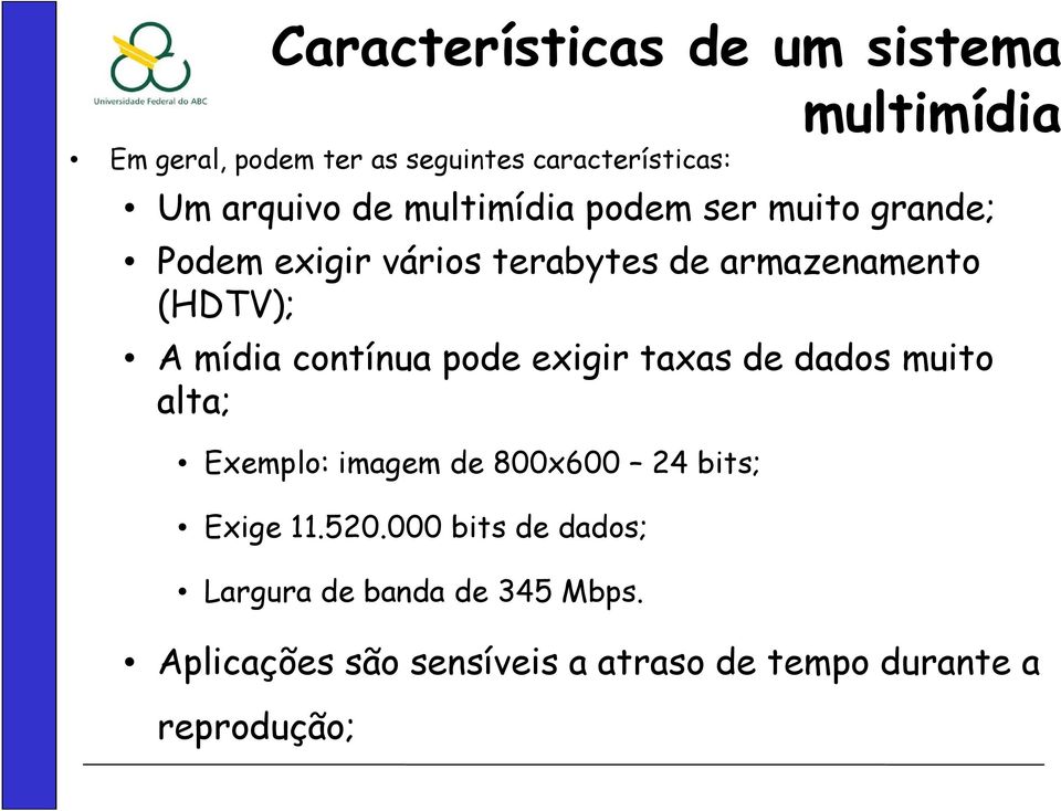 contínua pode exigir taxas de dados muito alta; Exemplo: imagem de 800x600 24 bits; Exige 11.520.