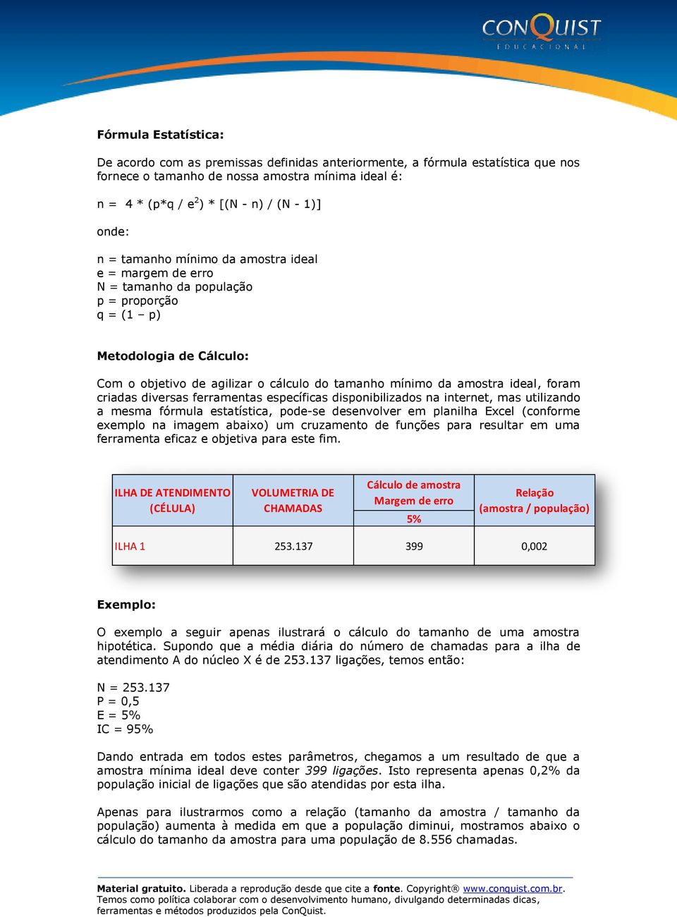 ideal, foram criadas diversas ferramentas específicas disponibilizados na internet, mas utilizando a mesma fórmula estatística, pode-se desenvolver em planilha Excel (conforme exemplo na imagem