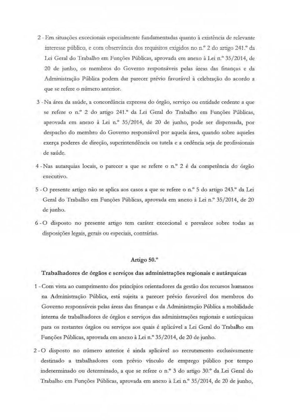 parecer prévio favoráttej à celebração do acordo a que se refere o número anterior. 3 - Na área da saúde, a concordância expressa do ótgão, serviço ou entidade cedente a '1uc se refere o n.