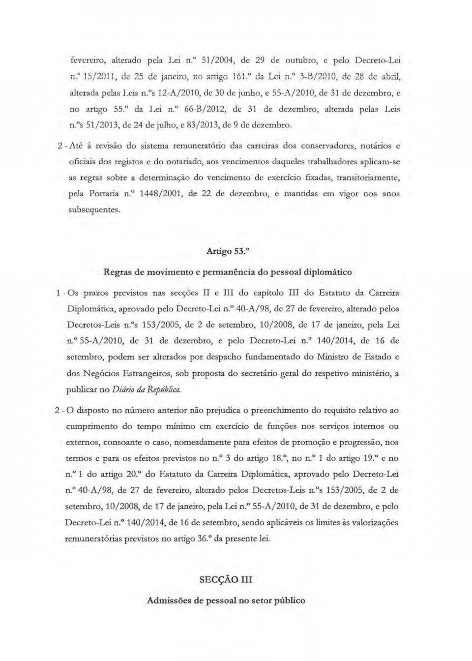 Lei:; o,"s 51/2013, de 24 de julho, e 83/2013, de 9 de dc2ernbro, 2 - Até à revisão do sistema remuneratório das carreiras dos conservadores, notários c oficiais dos registos c do not.