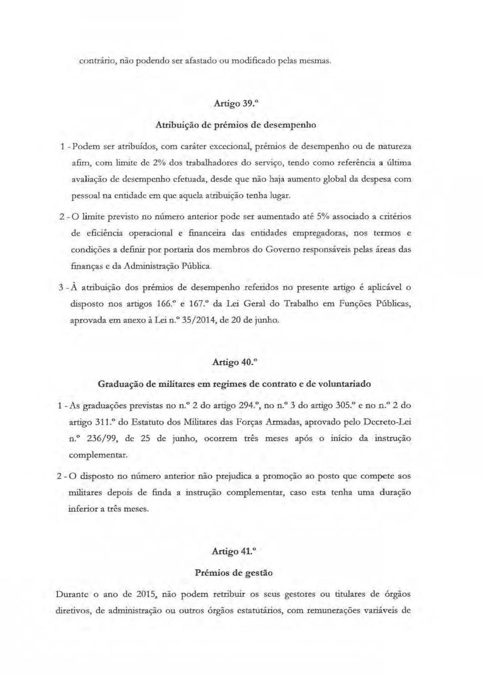 te de 2% dos trabalhadores do serviço, tendo como referência a última avaliação de desempenho cfetuada, desde que não haja aumento global da despesa com pessoal na entidade em '1ue aguda atribuição