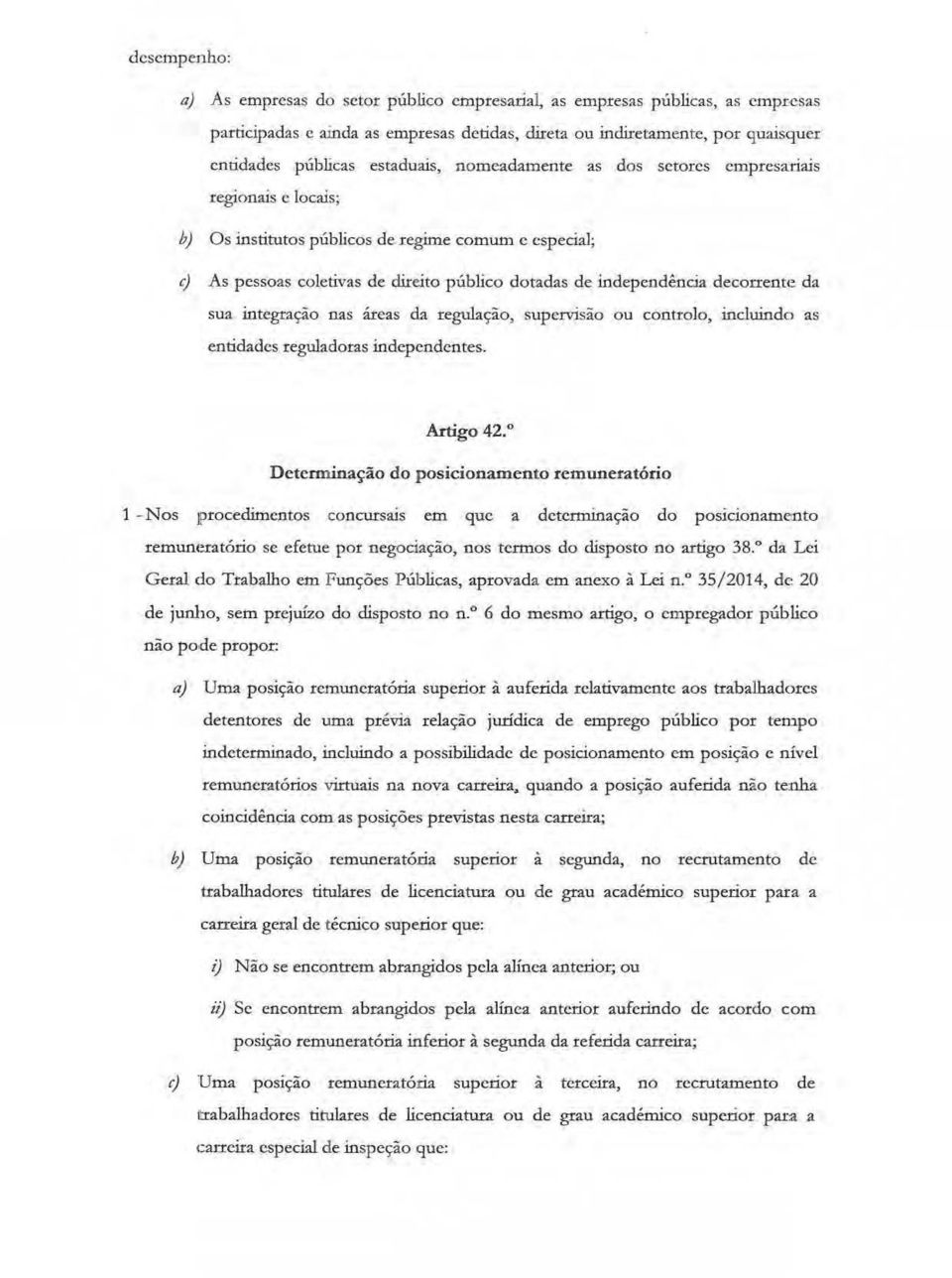 decorrente da sua integração nas áreas da regulação, supervisão ou conl:tolo, incluindo as entidades reguladoras independentes. Artigo 42. 0 Determinação do posicionamento rcmun.