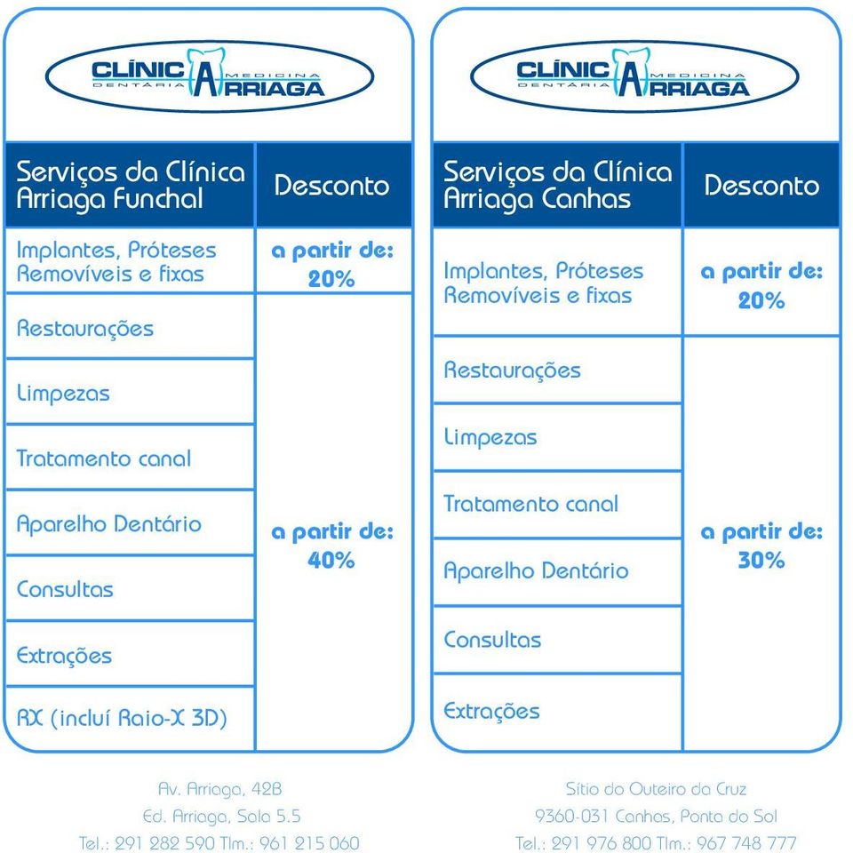 partir de: 40% Tratamento canal Aparelho Dentário a partir de: 30% Extrações Consultas RX (incluí Raio-X 3D) Extrações Av. Arriaga, 42B Ed.