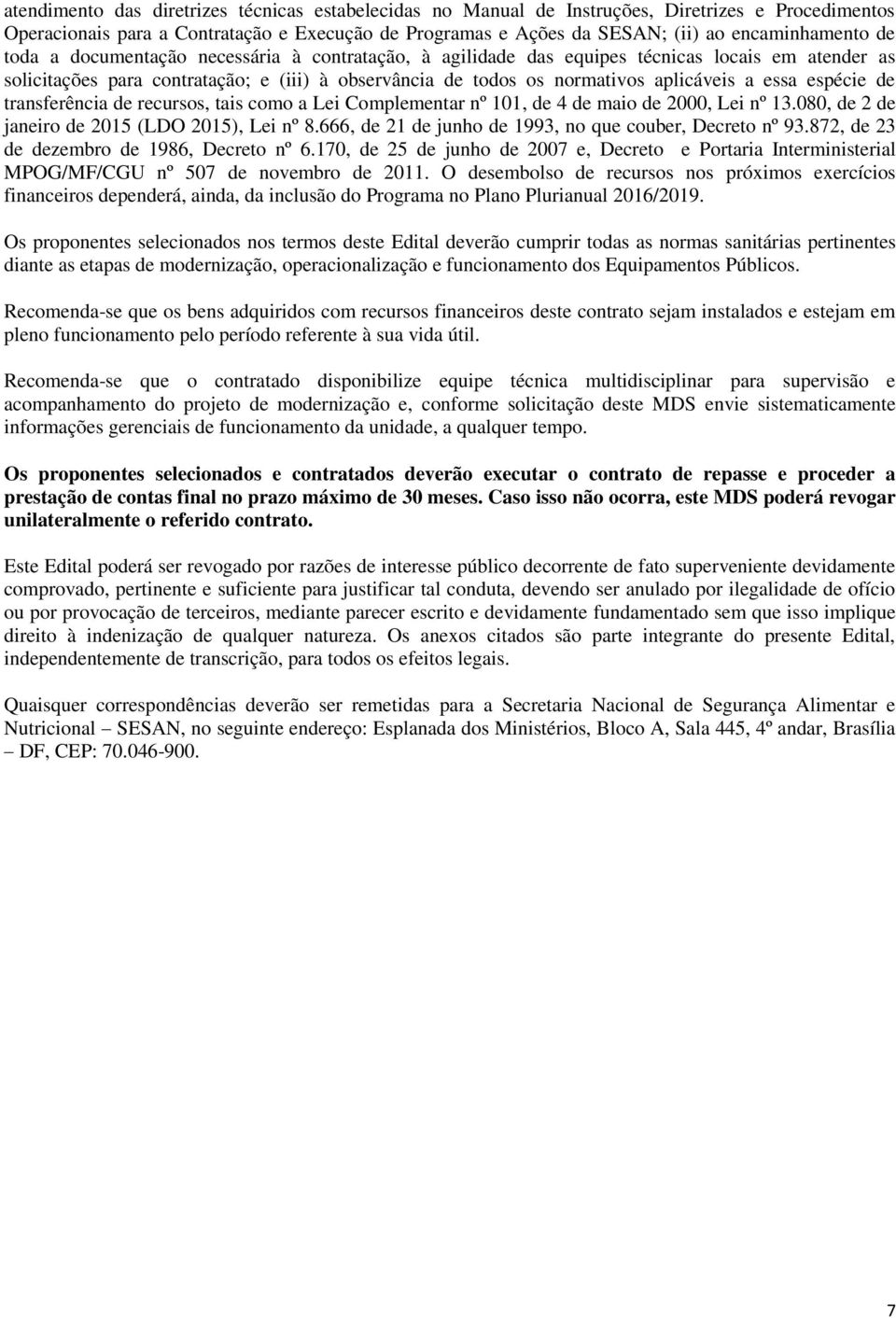 espécie de transferência de recursos, tais como a Lei Complementar nº 101, de 4 de maio de 2000, Lei nº 13.080, de 2 de janeiro de 2015 (LDO 2015), Lei nº 8.