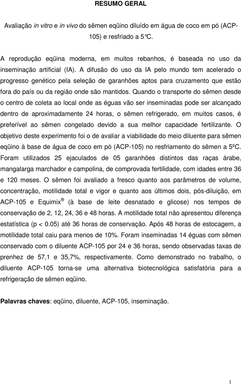 A difusão do uso da IA pelo mundo tem acelerado o progresso genético pela seleção de garanhões aptos para cruzamento que estão fora do país ou da região onde são mantidos.