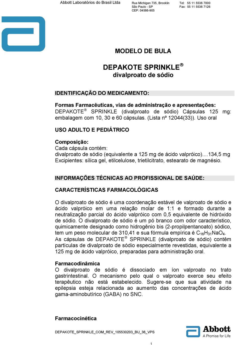 ..134,5 mg Excipientes: sílica gel, etilcelulose, trietilcitrato, estearato de magnésio.