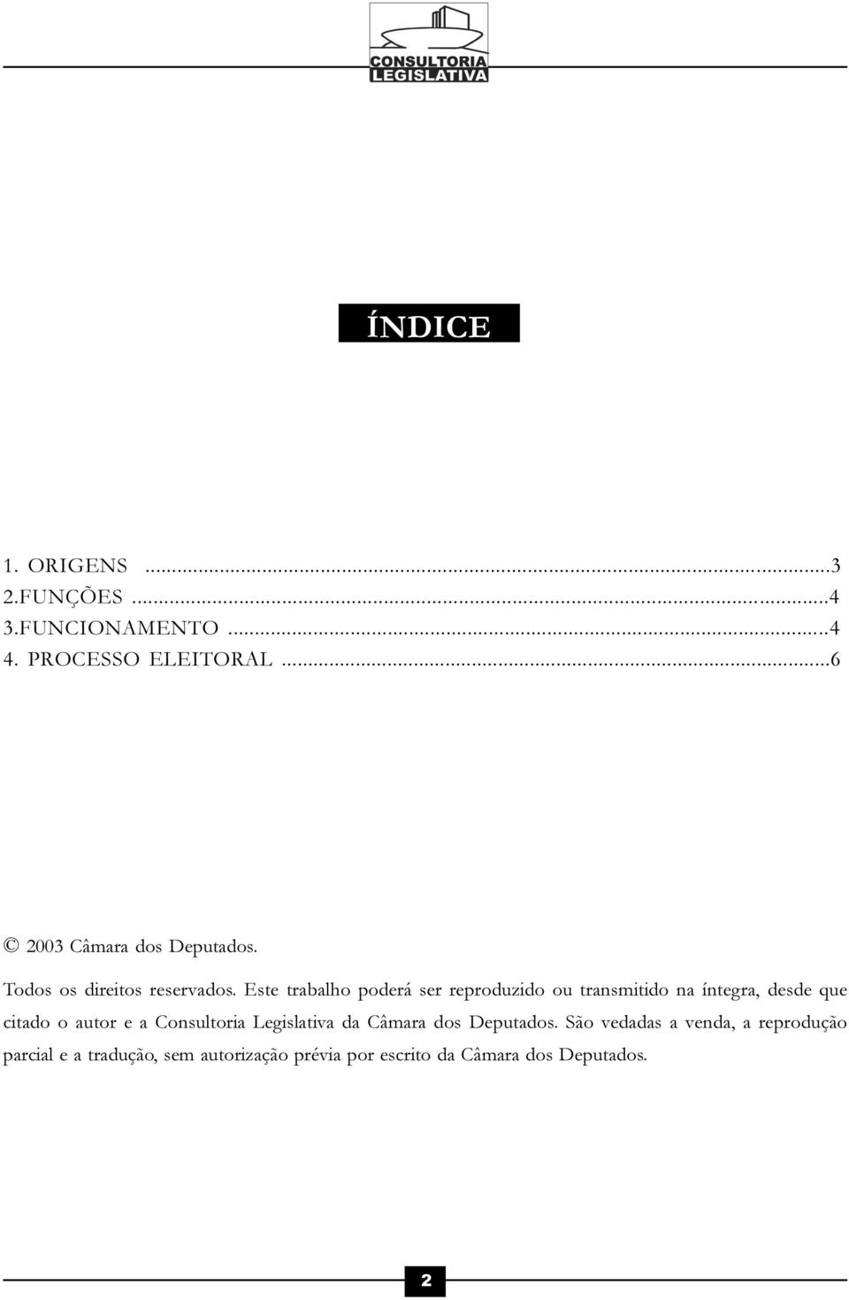 Este trabalho poderá ser reproduzido ou transmitido na íntegra, desde que citado o autor e a