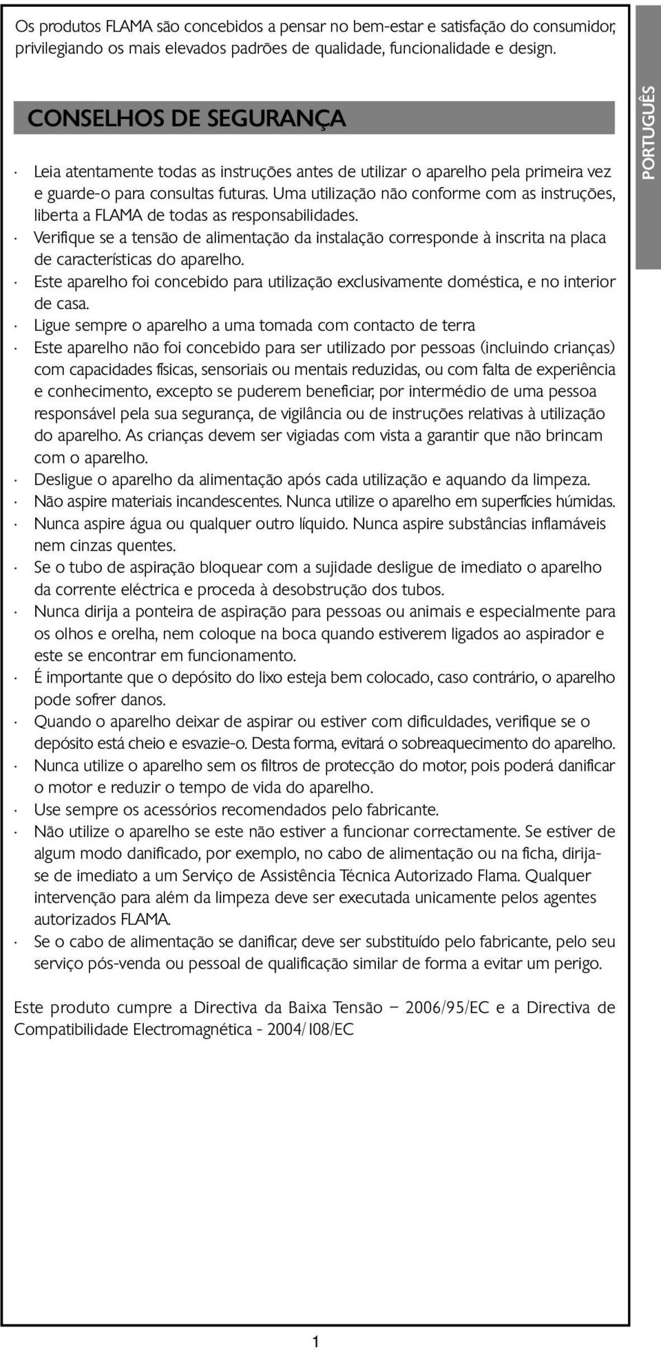 Uma utilização não conforme com as instruções, liberta a FLAMA de todas as responsabilidades.