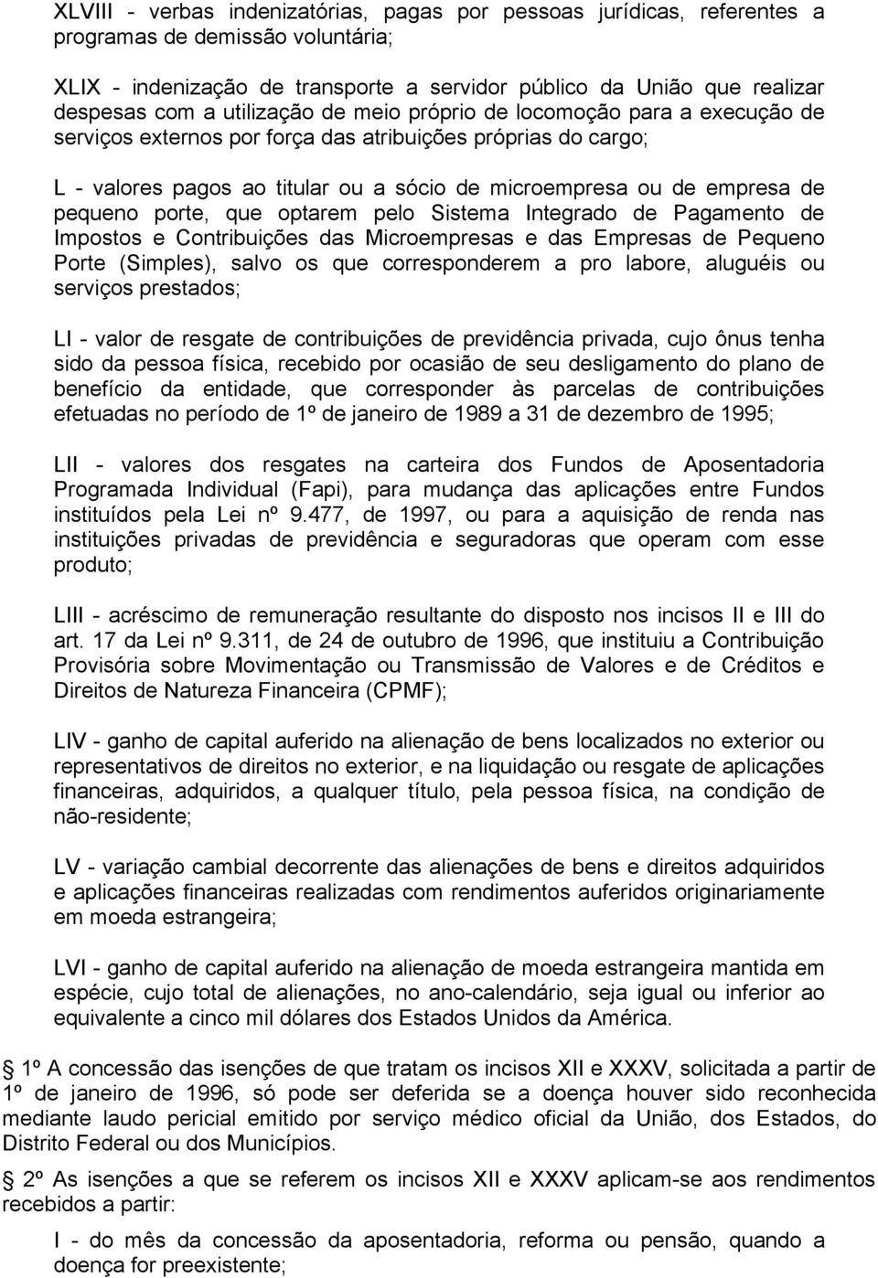 pequeno porte, que optarem pelo Sistema Integrado de Pagamento de Impostos e Contribuições das Microempresas e das Empresas de Pequeno Porte (Simples), salvo os que corresponderem a pro labore,