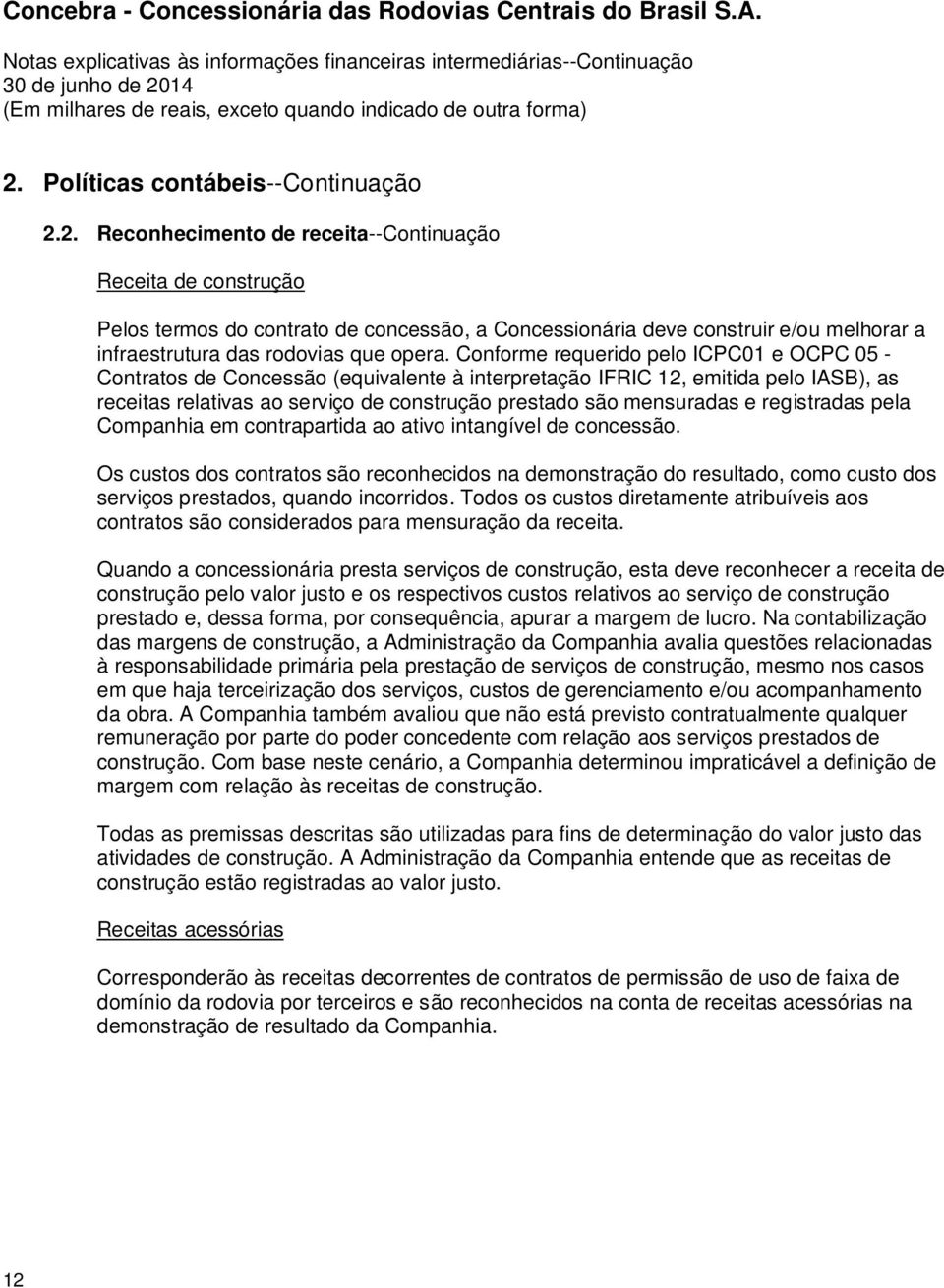 registradas pela Companhia em contrapartida ao ativo intangível de concessão.