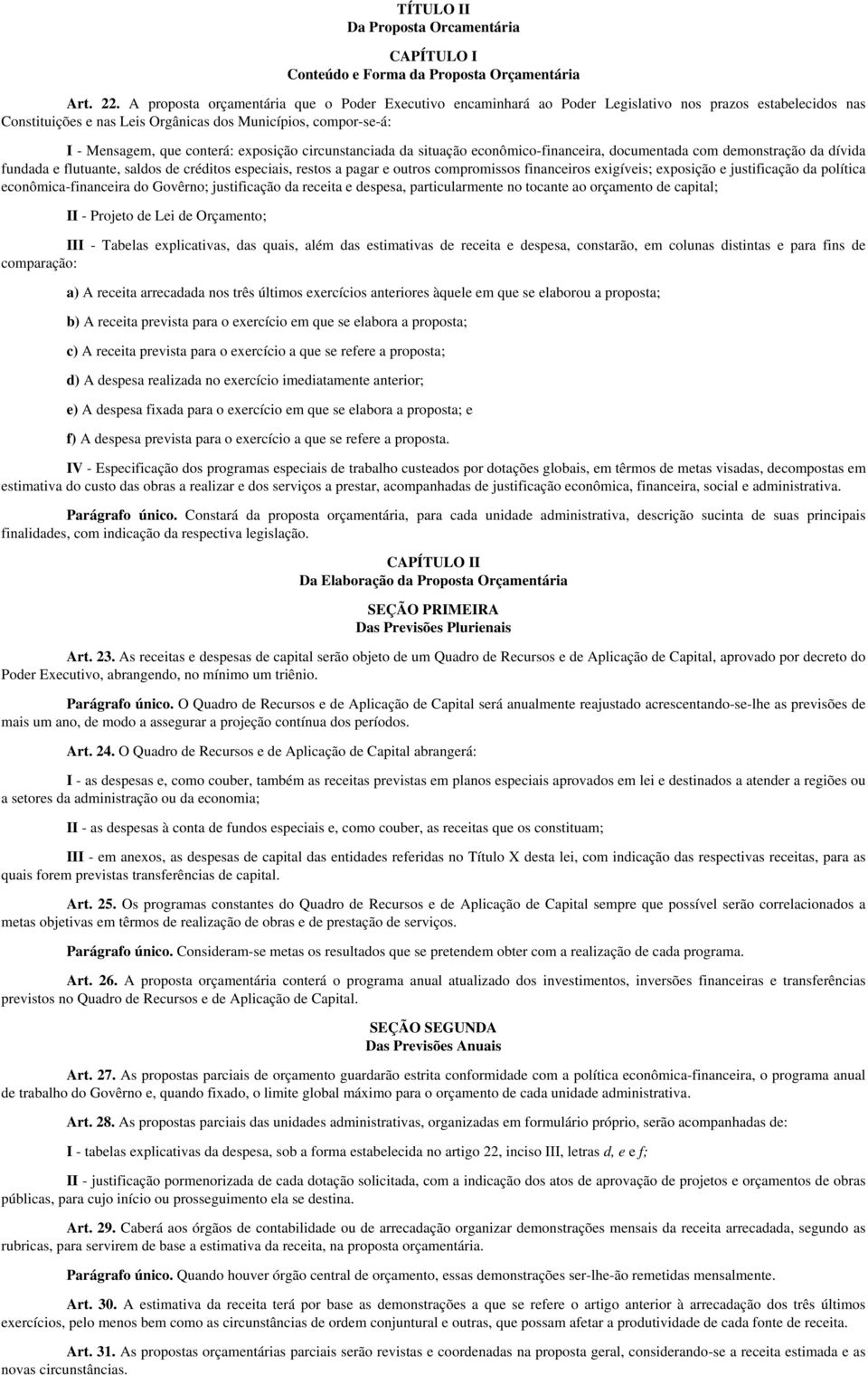 exposição circunstanciada da situação econômico-financeira, documentada com demonstração da dívida fundada e flutuante, saldos de créditos especiais, restos a pagar e outros compromissos financeiros