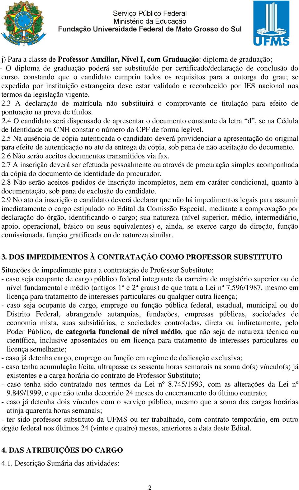 3 A declaração de matrícula não substituirá o comprovante de titulação para efeito de pontuação na prova de títulos. 2.