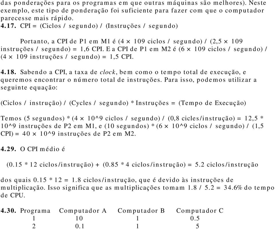 E a CPI de P1 em M2 é (6 109 ciclos / segun do) / (4 109 instruções / segun do) = 1,5 CPI. 4.18.