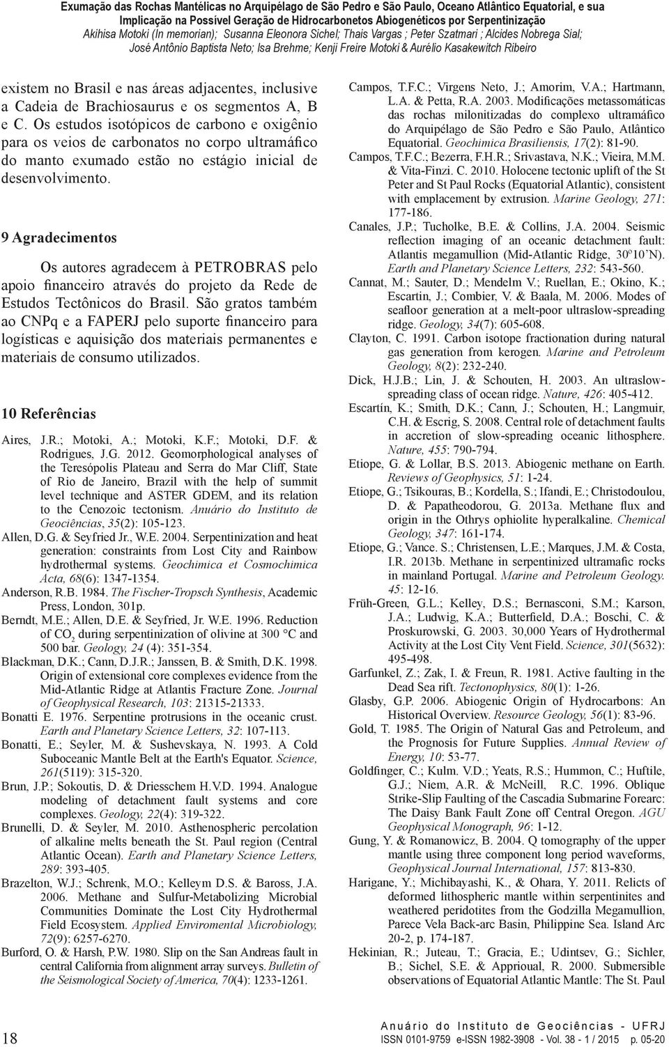 9 Agradecimentos Os autores agradecem à PETROBRAS pelo apoio financeiro através do projeto da Rede de Estudos Tectônicos do Brasil.