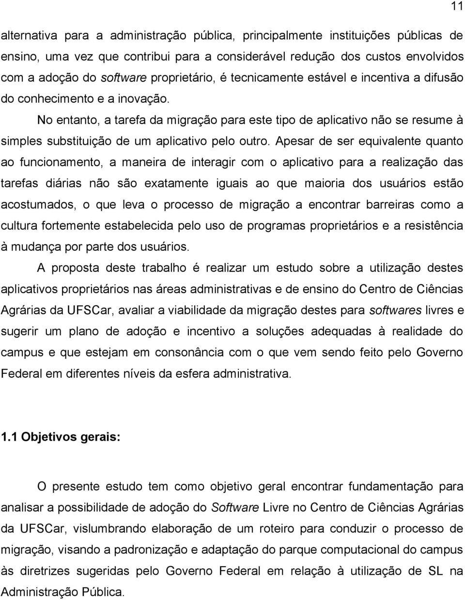 No entanto, a tarefa da migração para este tipo de aplicativo não se resume à simples substituição de um aplicativo pelo outro.