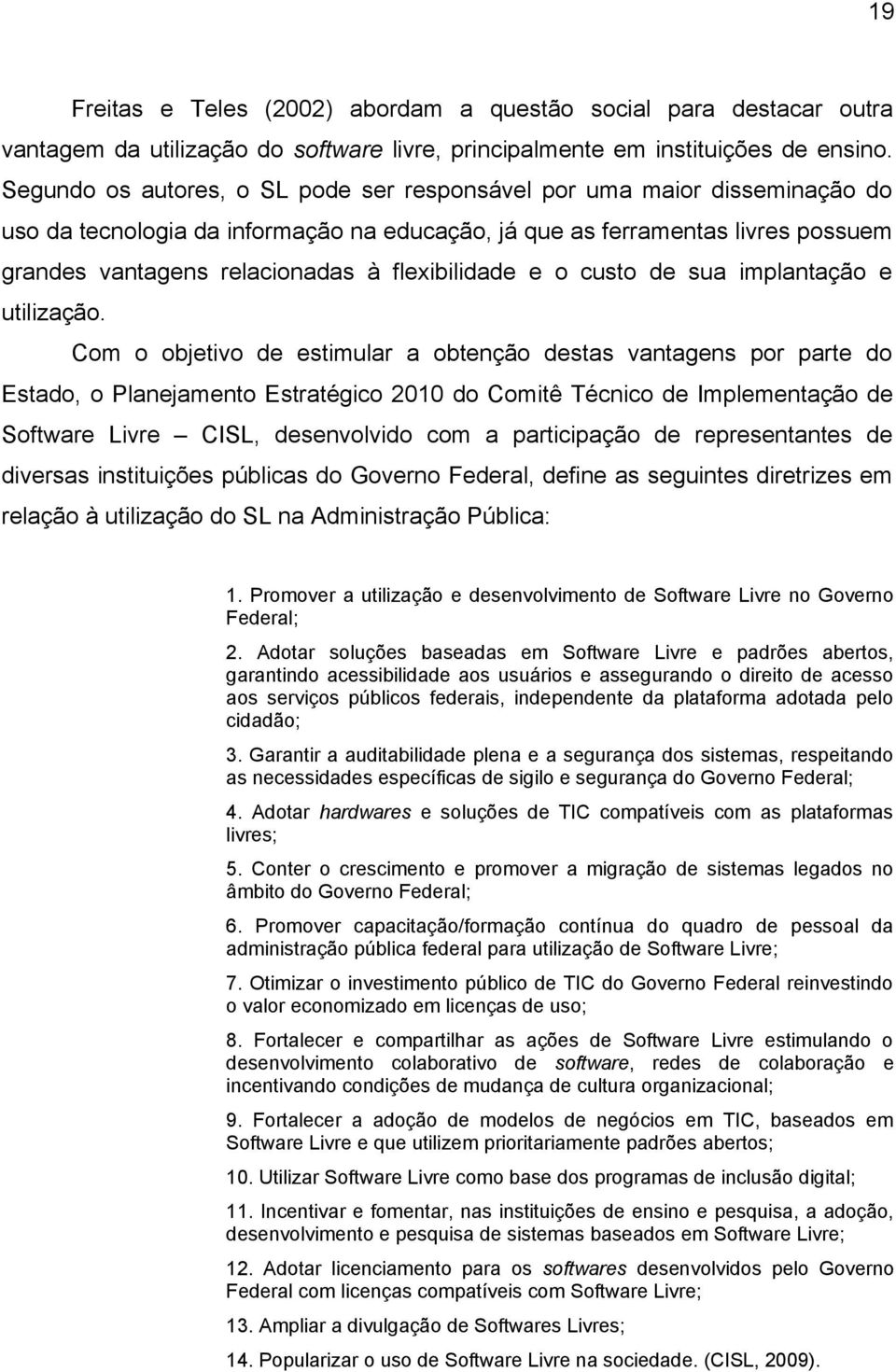 flexibilidade e o custo de sua implantação e utilização.