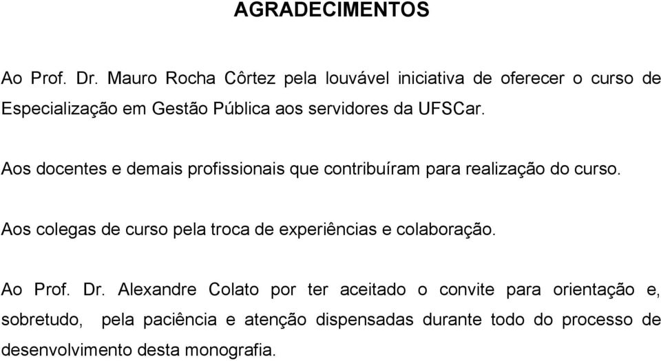 UFSCar. Aos docentes e demais profissionais que contribuíram para realização do curso.