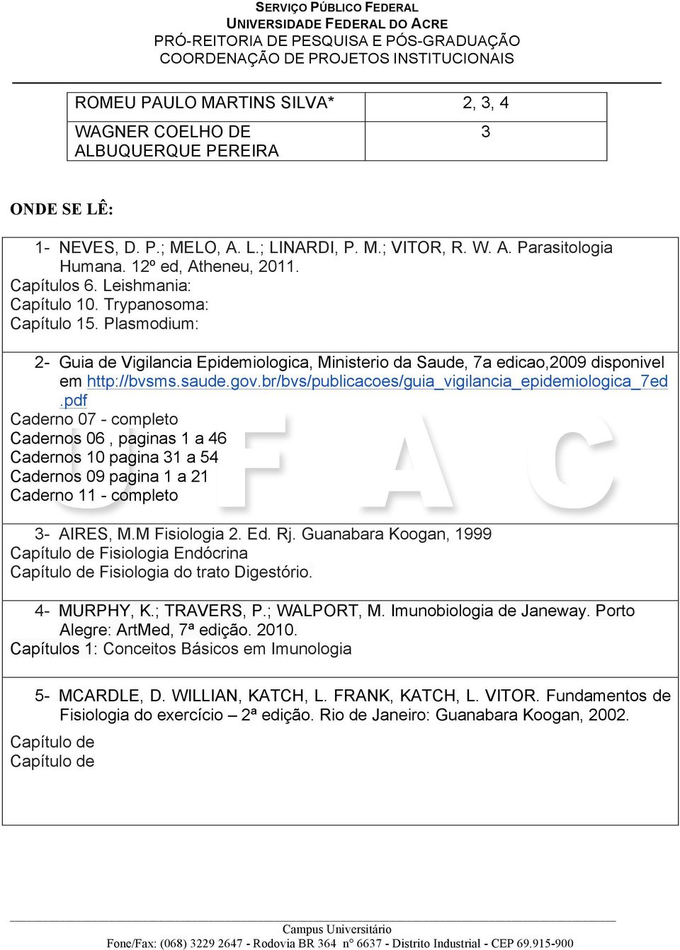 br/bvs/publicacoes/guia_vigilancia_epidemiologica_7ed.pdf Caderno 07 - completo Cadernos 06, paginas a 46 Cadernos 0 pagina a 54 Cadernos 09 pagina a 2 Caderno - completo - AIRES, M.M Fisiologia 2.