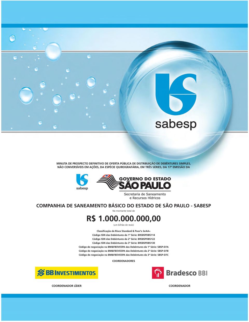 000.000,00 (um bilhão de reais) Classificação de Risco Standard & Poor s: braa+ Código ISIN das Debêntures da 1ª Série: BRSBSPDBS114 Código ISIN das Debêntures da 2ª Série: BRSBSPDBS122 Código