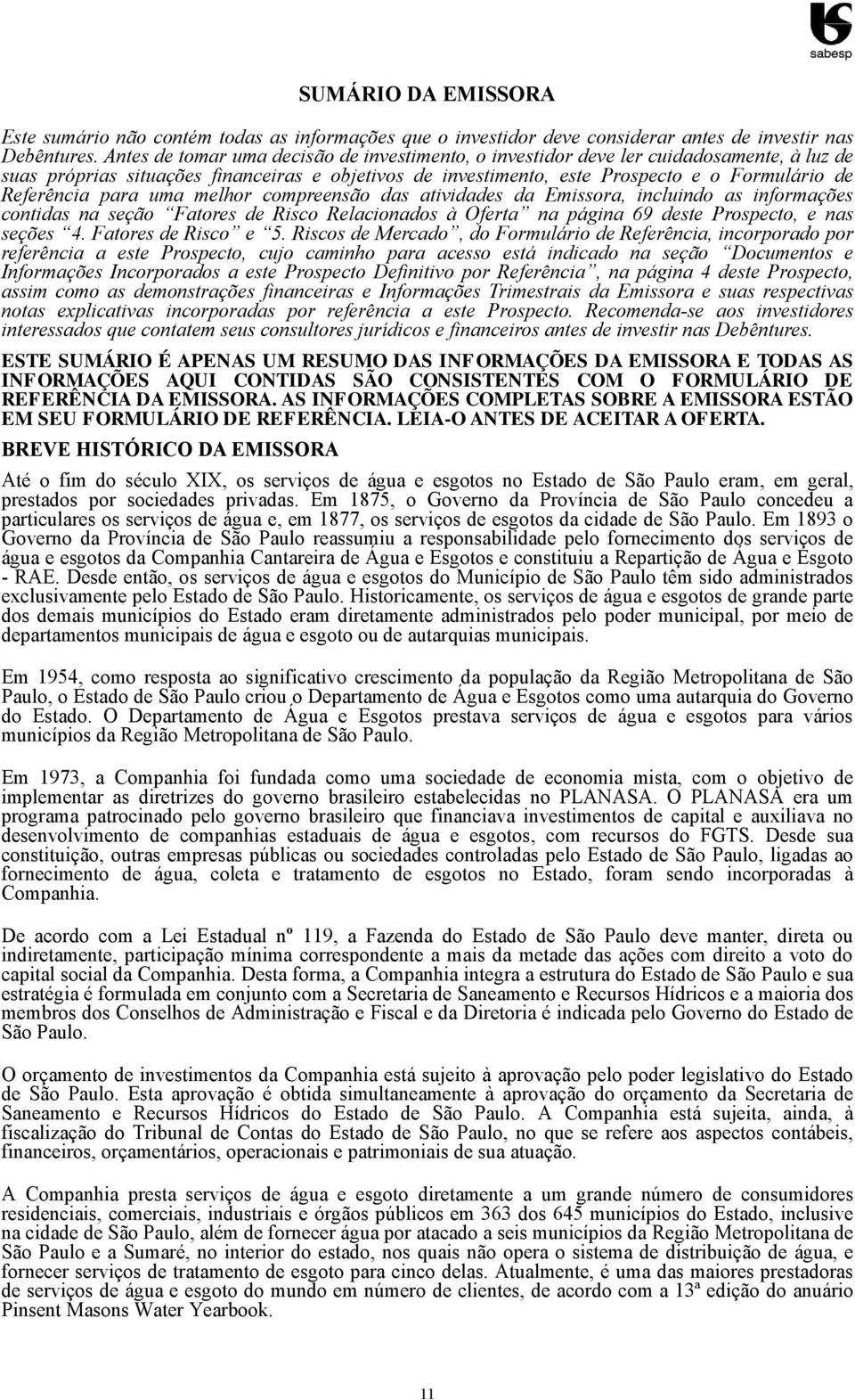 para uma melhor compreensão das atividades da Emissora, incluindo as informações contidas na seção Fatores de Risco Relacionados à Oferta na página 69 deste Prospecto, e nas seções 4.