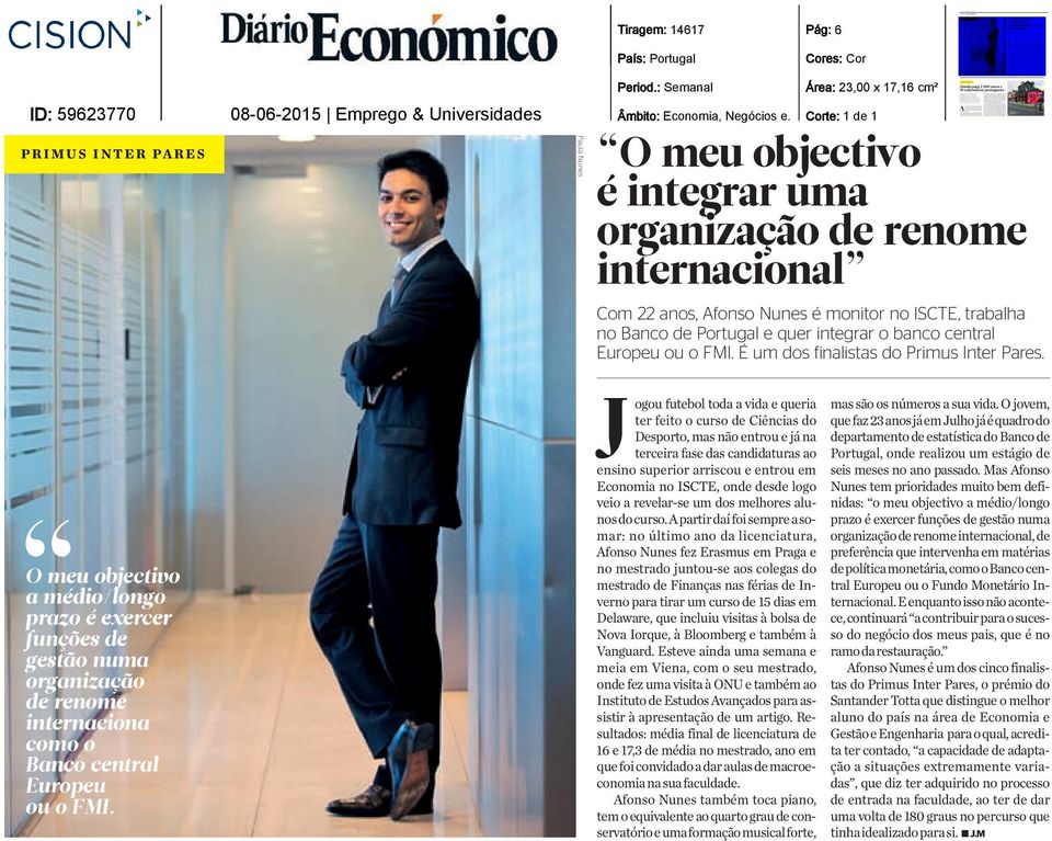 O meu objectivo a médio/longo prazo é exercer funções de gestão numa organização de renome internaciona como o Banco central Europeu ou o FMI.