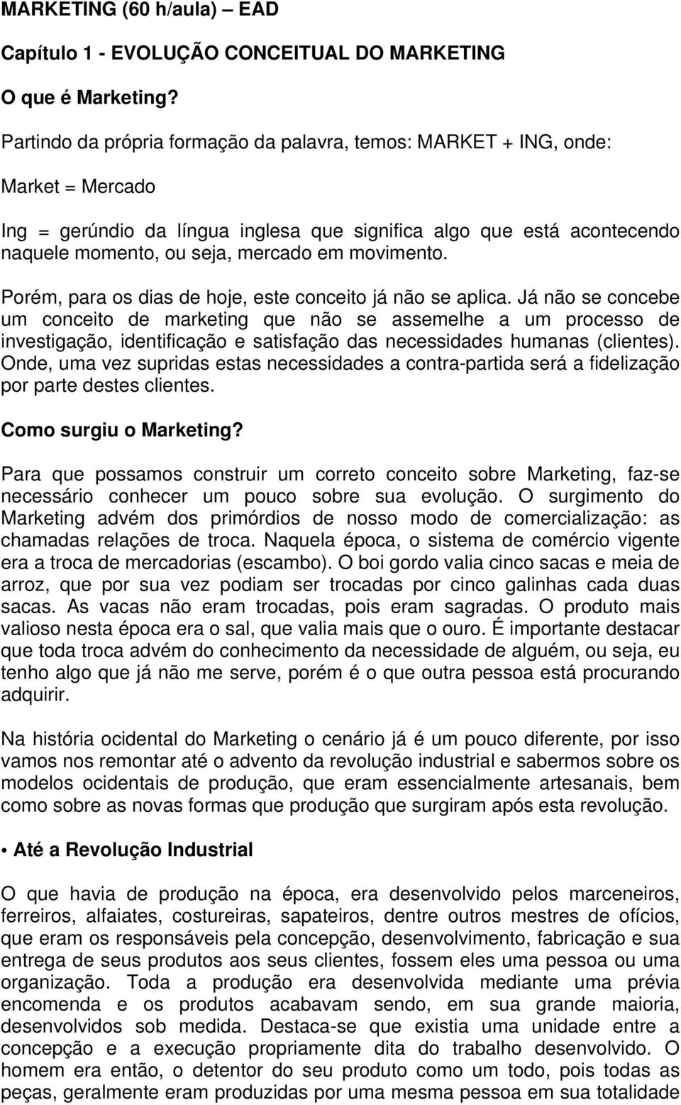 movimento. Porém, para os dias de hoje, este conceito já não se aplica.