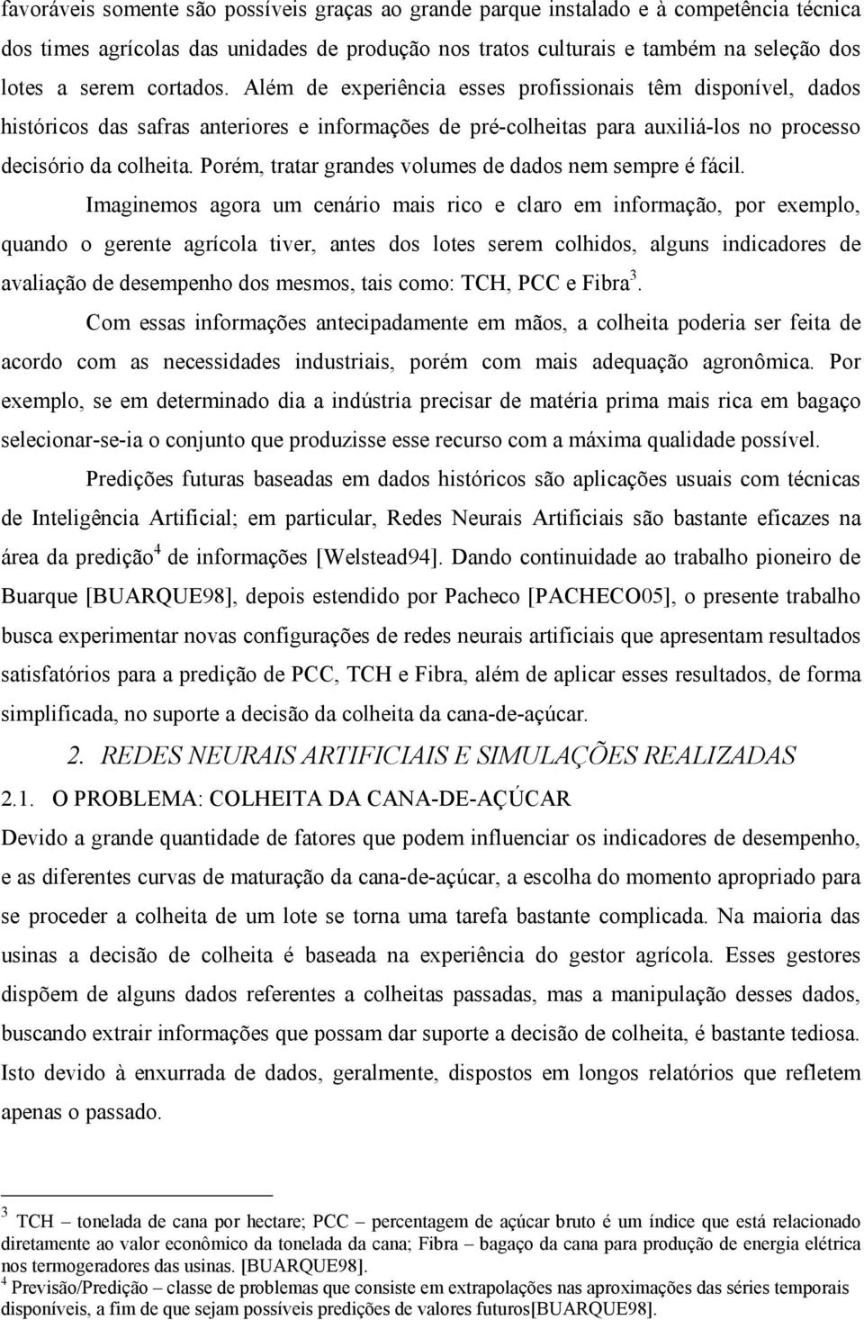 Porém, tratar grandes volumes de dados nem sempre é fácil.