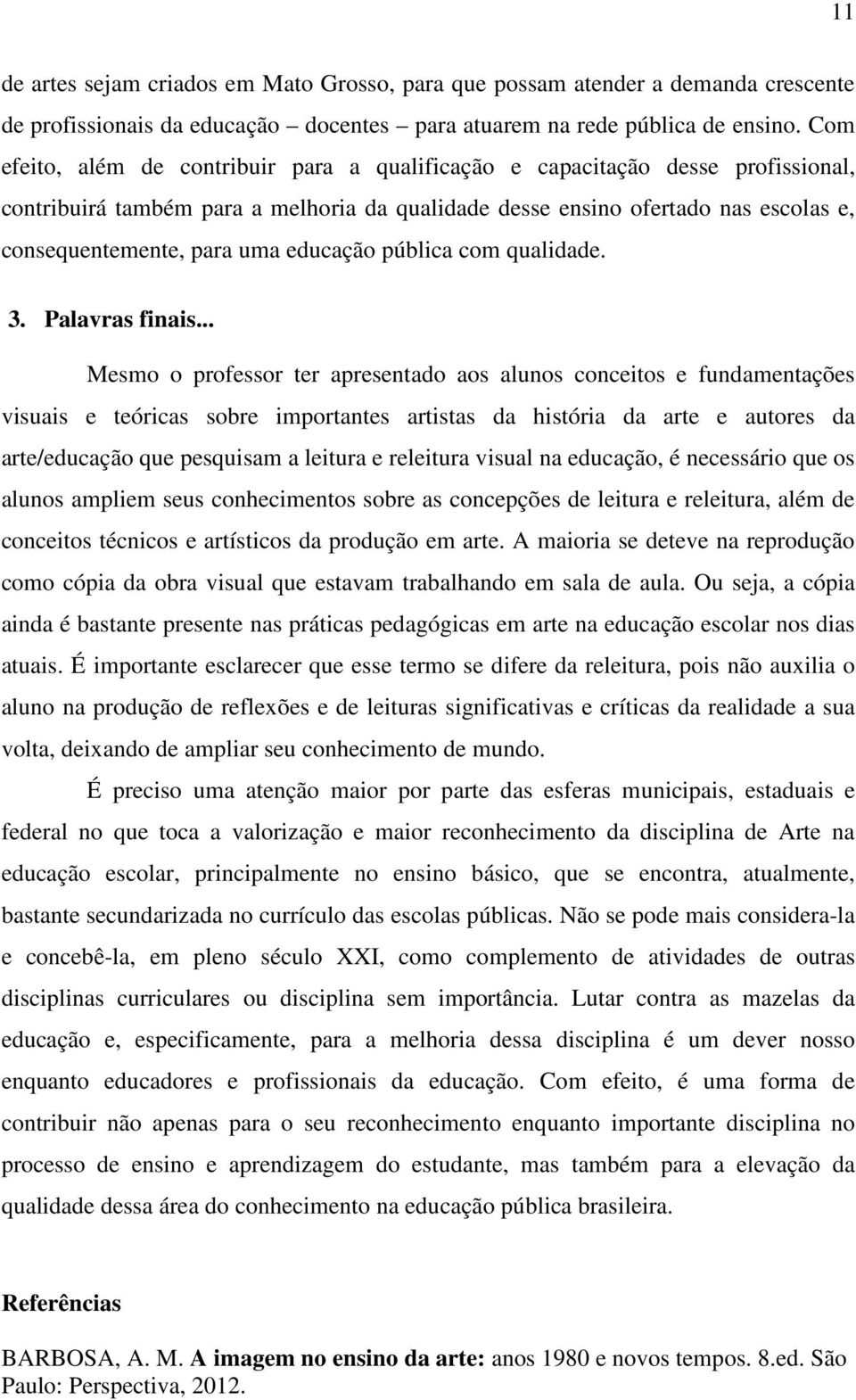 educação pública com qualidade. 3. Palavras finais.