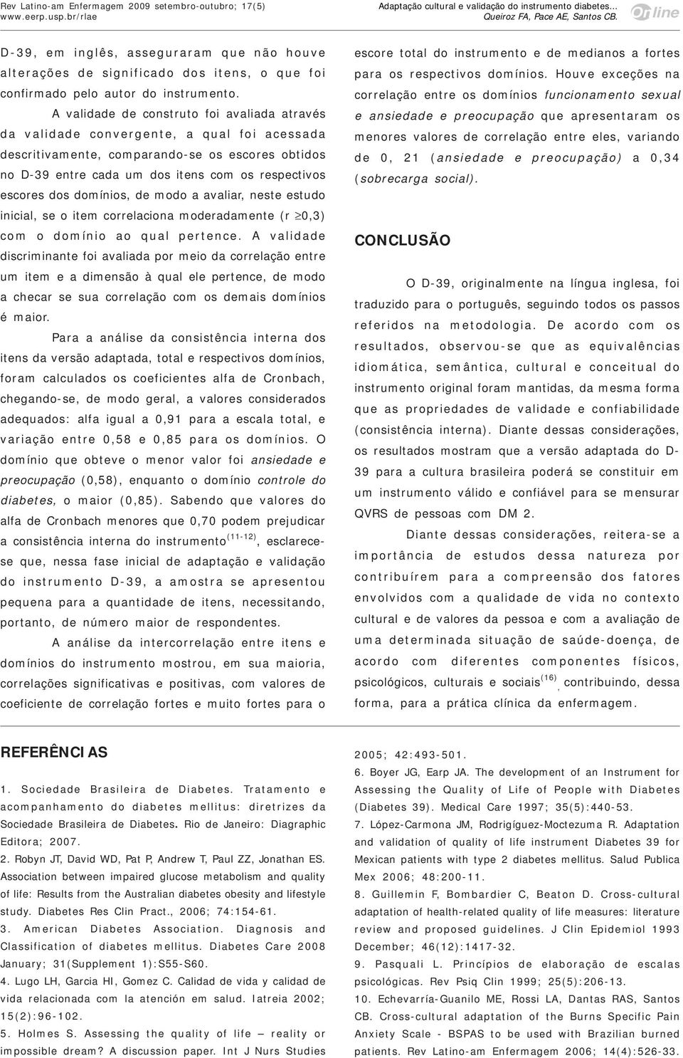 dos domínios, de modo a avaliar, neste estudo inicial, se o item correlaciona moderadamente (r 0,3) com o domínio ao qual pertence.