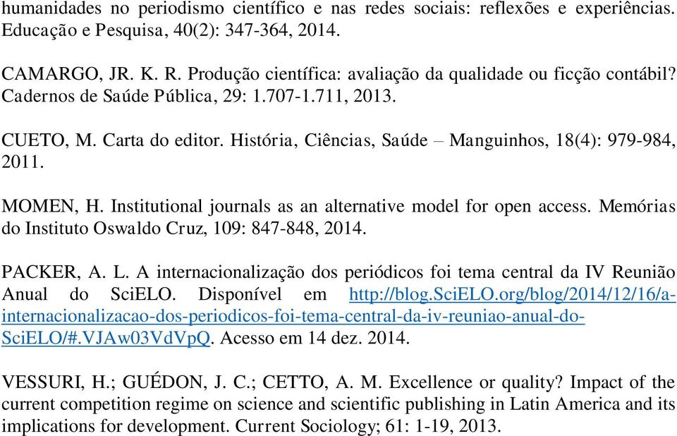 MOMEN, H. Institutional journals as an alternative model for open access. Memórias do Instituto Oswaldo Cruz, 109: 847-848, 2014. PACKER, A. L.