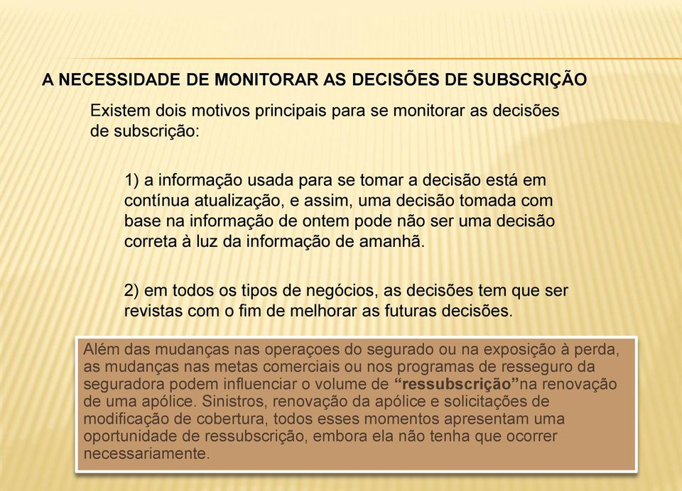 2) em todos os tipos de negócios, as decisões tem que ser revistas com o fim de melhorar as futuras decisões.