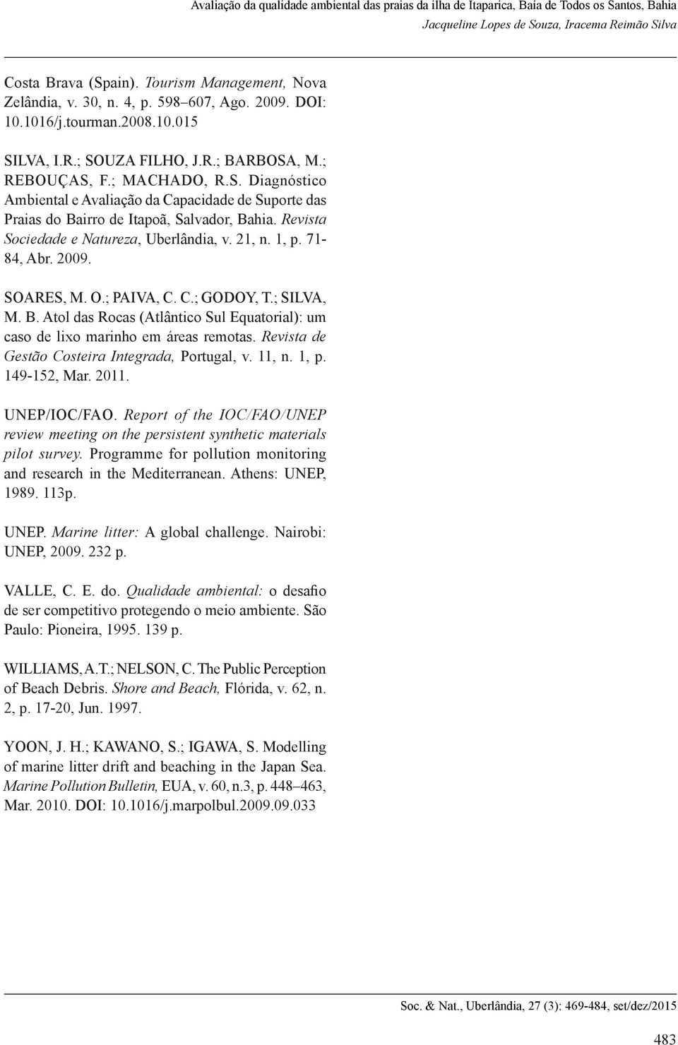 Atol das Rocas (Atlântico Sul Equatorial): um caso de lixo marinho em áreas remotas. Revista de Gestão Costeira Integrada, Portugal, v. 11, n. 1, p. 149-152, Mar. 2011. UNEP/IOC/FAO.