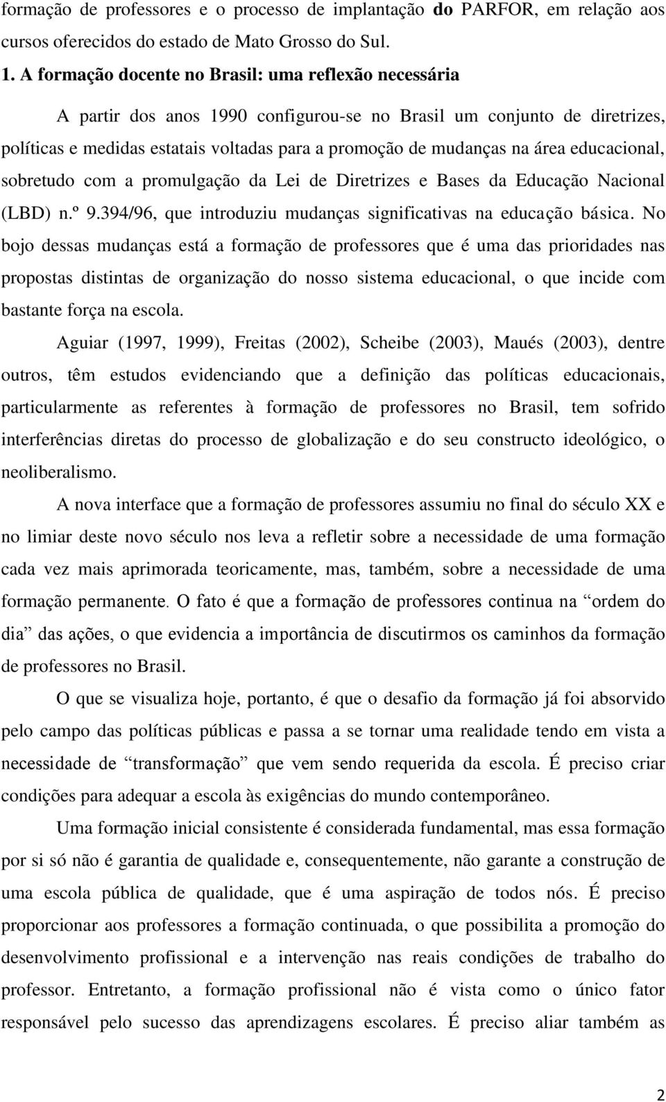 área educacional, sobretudo com a promulgação da Lei de Diretrizes e Bases da Educação Nacional (LBD) n.º 9.394/96, que introduziu mudanças significativas na educação básica.